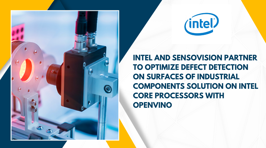 Intel and SensoVision Partner to optimize defect detection on surfaces of industrial components